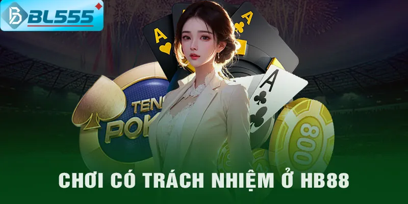 Chơi Có Trách Nhiệm Tại Bl555 Bảo Vệ Giải Trí An Toàn Chơi có trách nhiệm với bản thân và xã hội