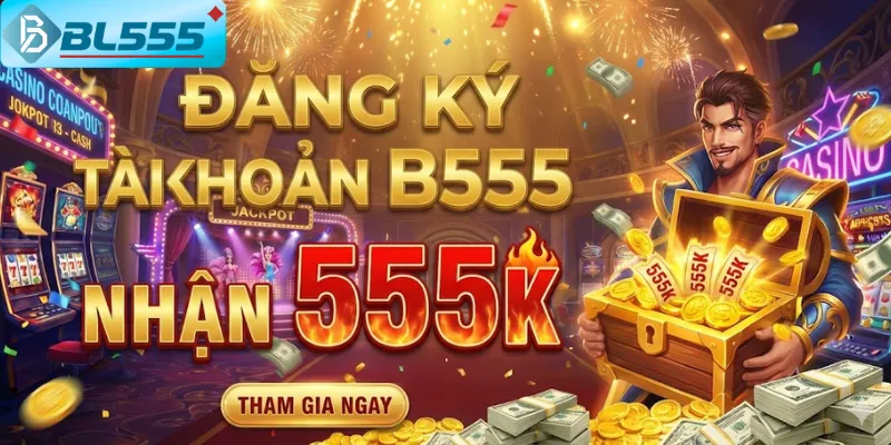 Đăng Ký Tài Khoản Nhận 555K “Đăng ký tài khoản nhận 555K” tại BL555 tháng 12/2025