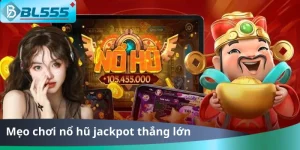 Mẹo Chơi Nổ Hũ Jackpot Thắng Lớn